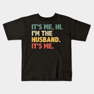 ItS Me Hi I'M The Husband ItS Me From Wife Father Day Kids T-Shirt